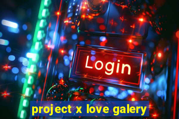 project x love galery